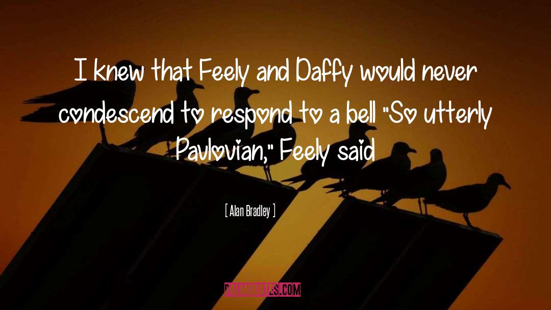 Feely quotes by Alan Bradley