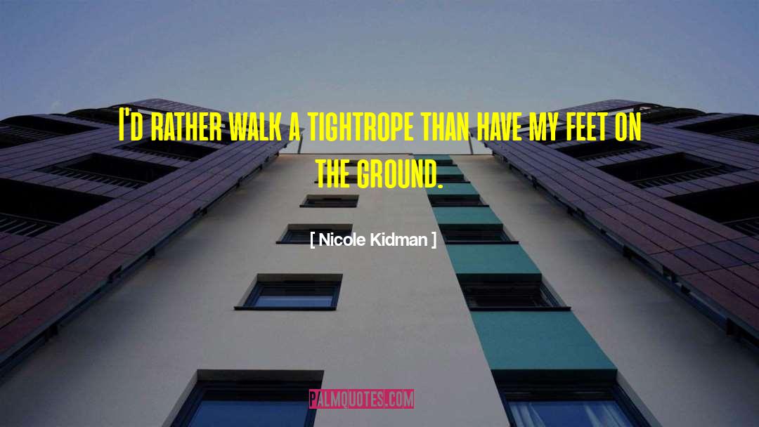 Feet On The Ground quotes by Nicole Kidman