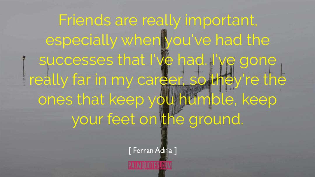 Feet On The Ground quotes by Ferran Adria