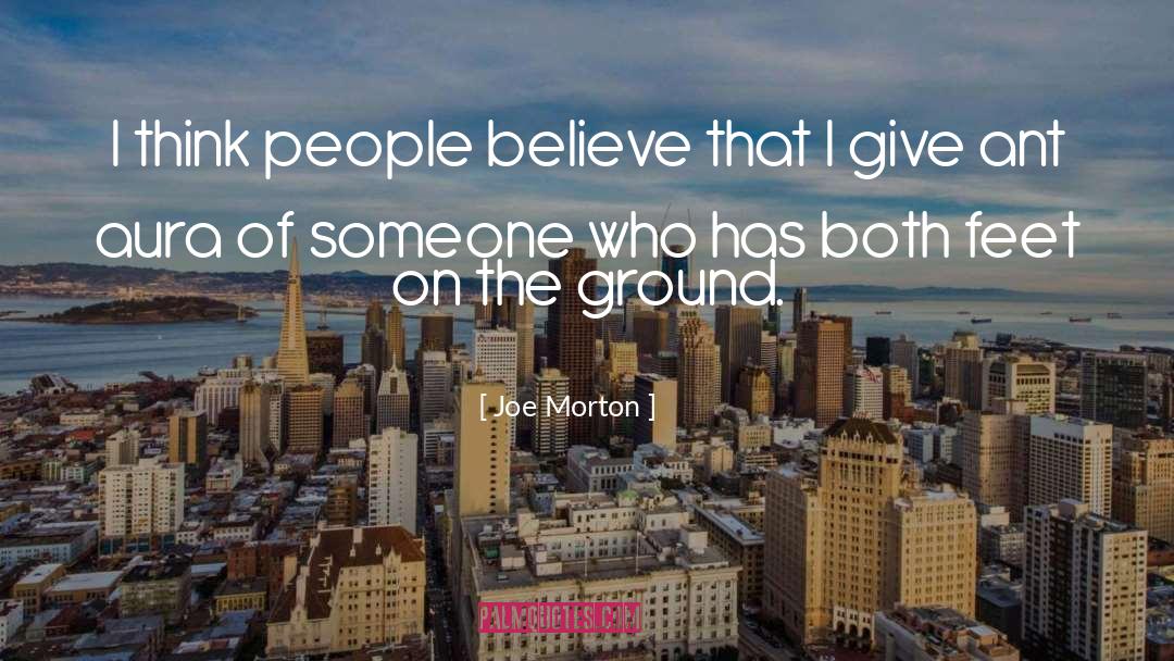 Feet On The Ground quotes by Joe Morton