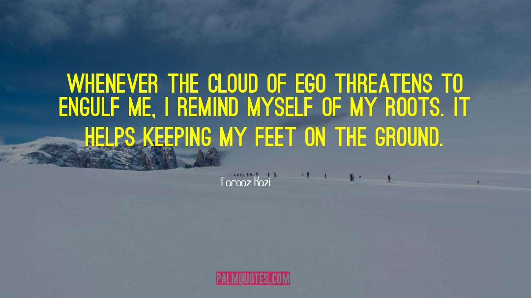 Feet On The Ground quotes by Faraaz Kazi