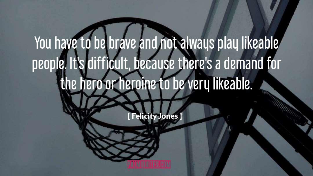Feisty Heroine quotes by Felicity Jones