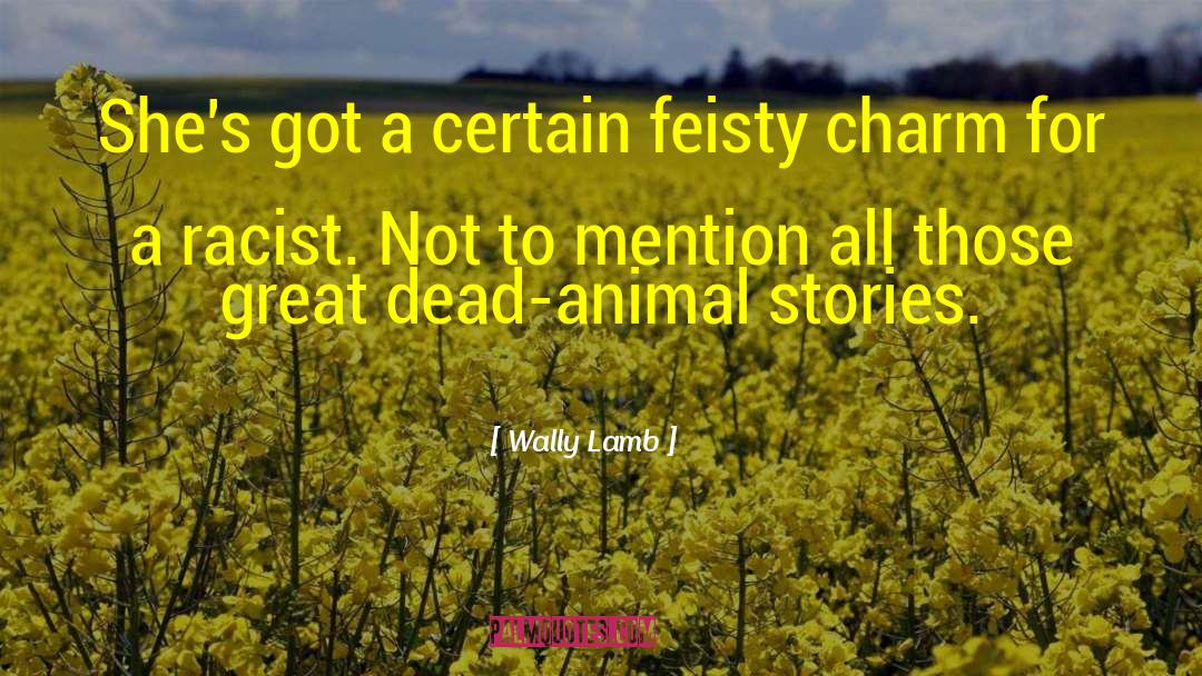 Feisty quotes by Wally Lamb