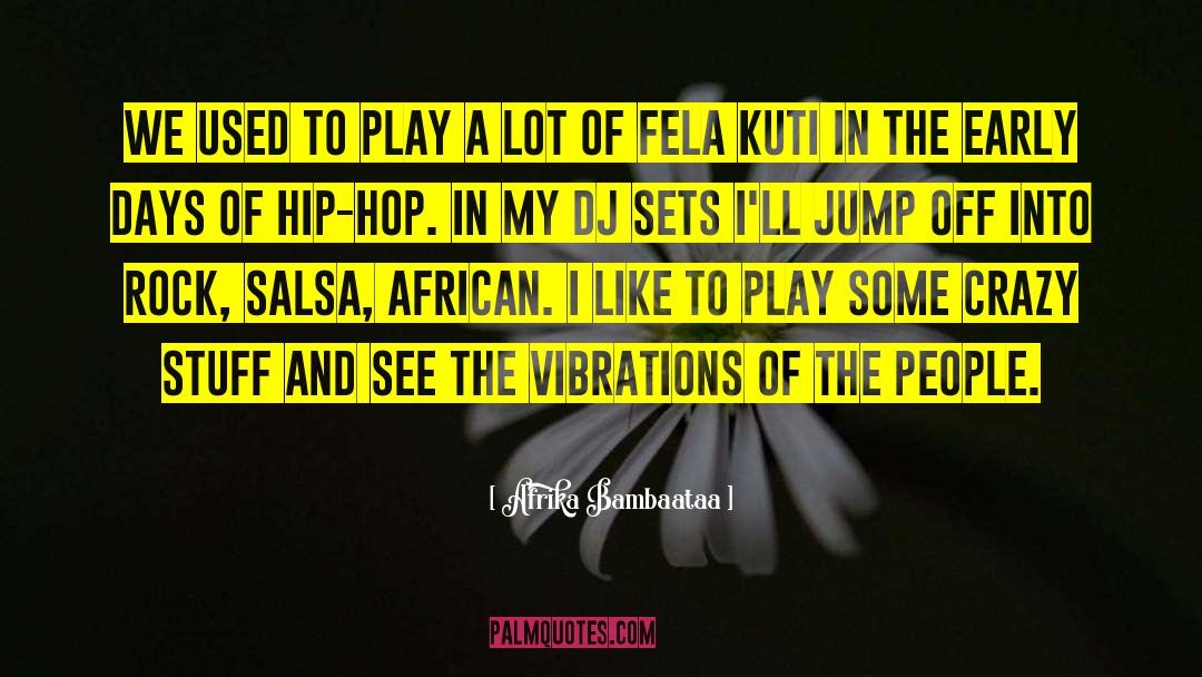 Fela quotes by Afrika Bambaataa