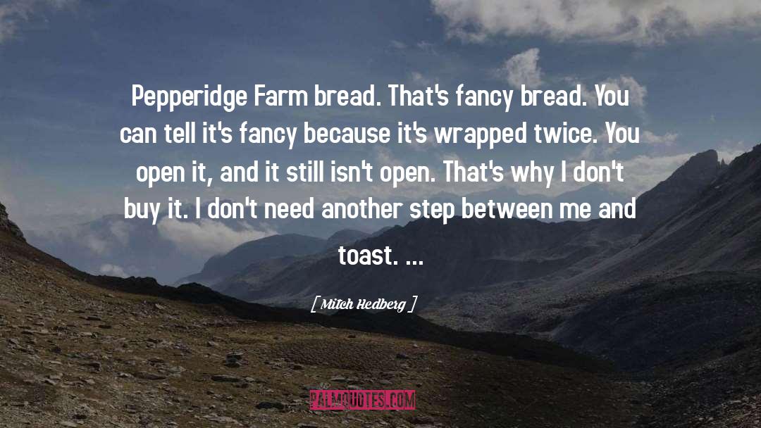 Feldkamp Bread quotes by Mitch Hedberg