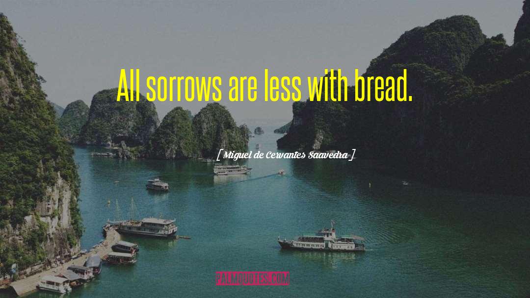 Feldkamp Bread quotes by Miguel De Cervantes Saavedra