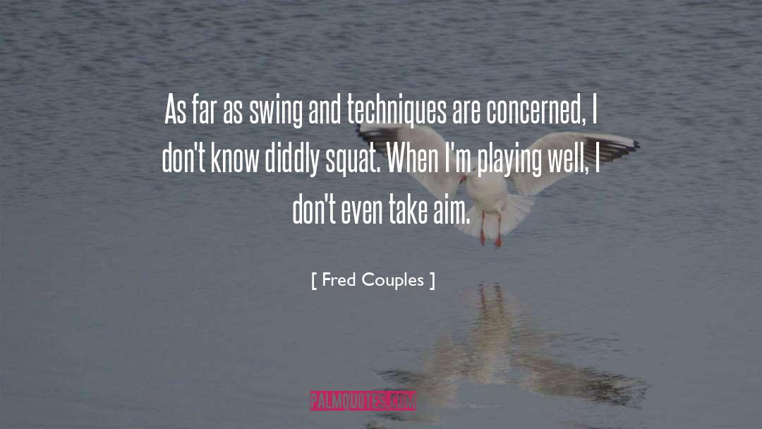 Felicio Techniques quotes by Fred Couples