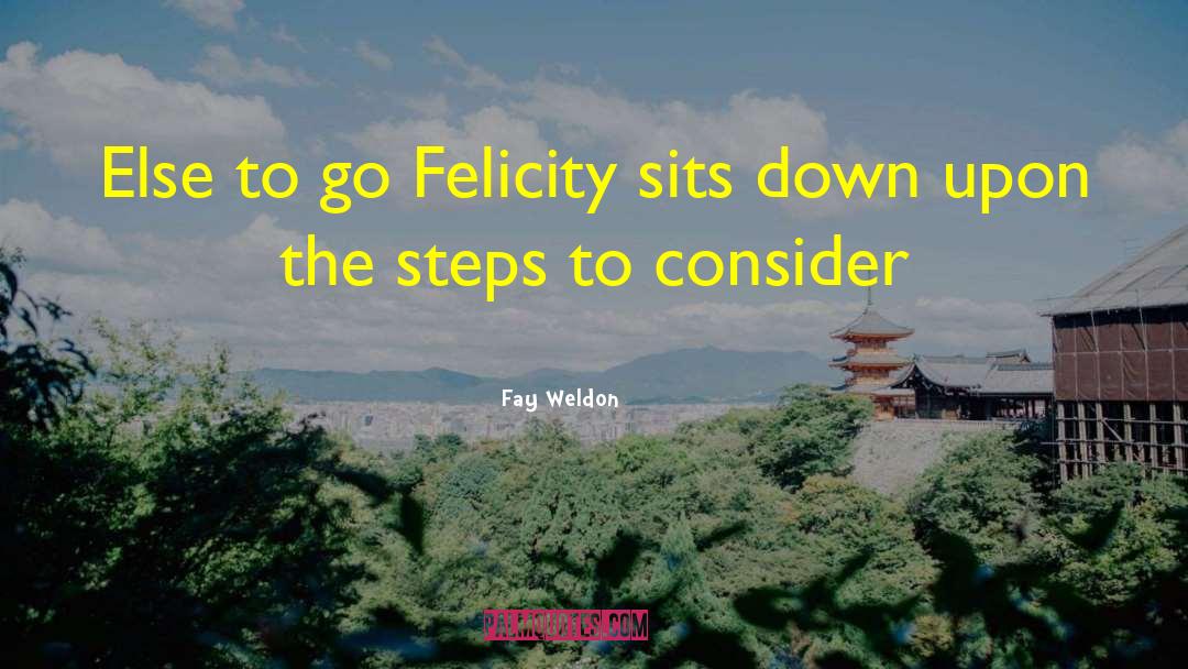 Felicity quotes by Fay Weldon