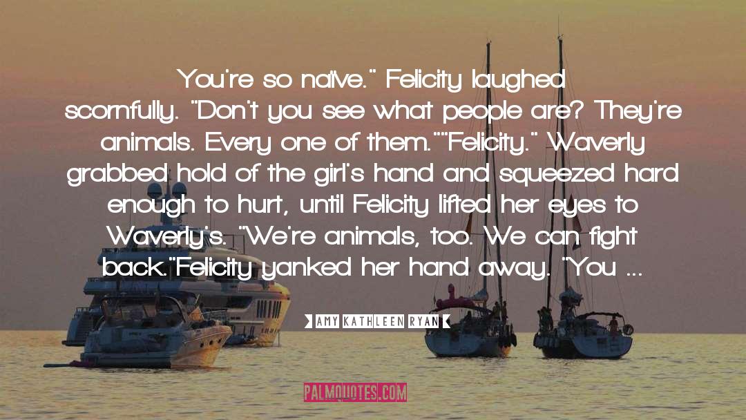 Felicity quotes by Amy Kathleen Ryan