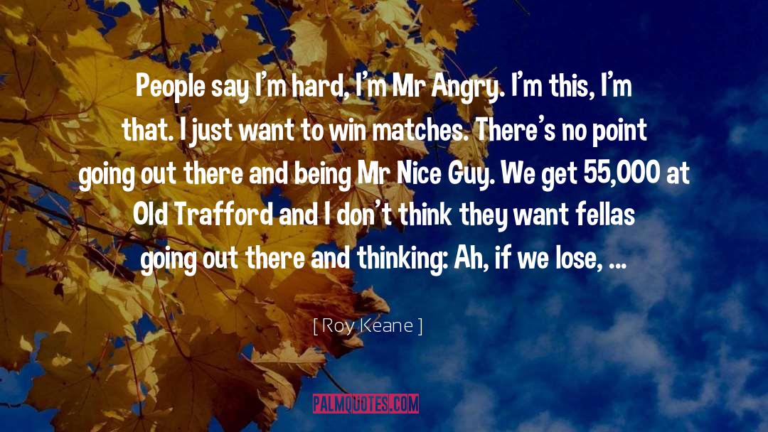 Fellas quotes by Roy Keane