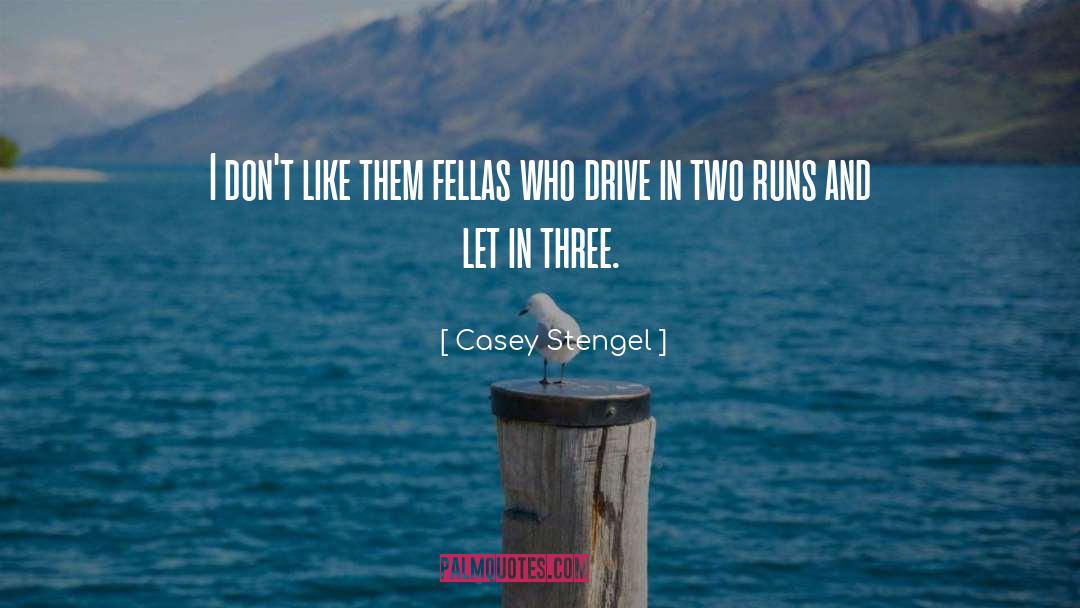 Fellas quotes by Casey Stengel