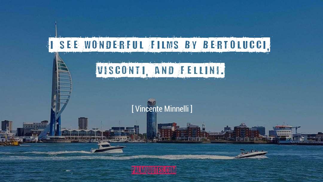 Fellini quotes by Vincente Minnelli
