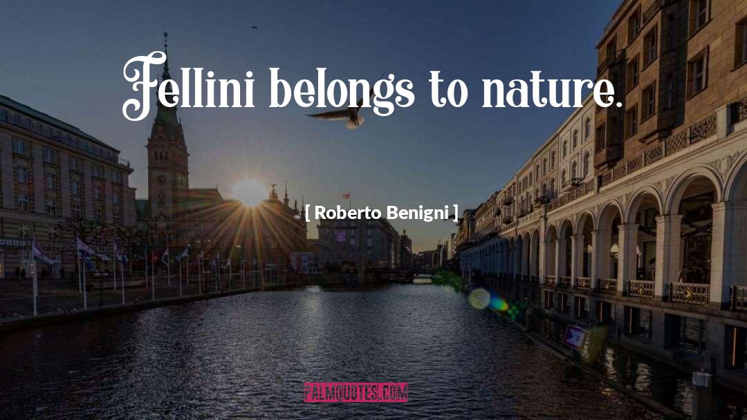 Fellini quotes by Roberto Benigni