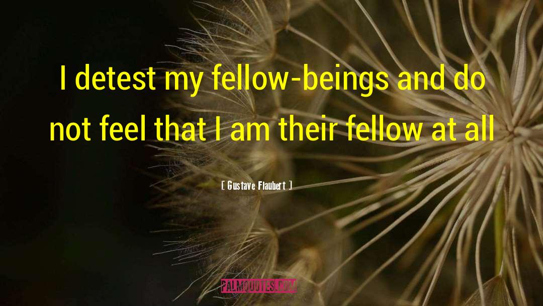 Fellow Beings quotes by Gustave Flaubert