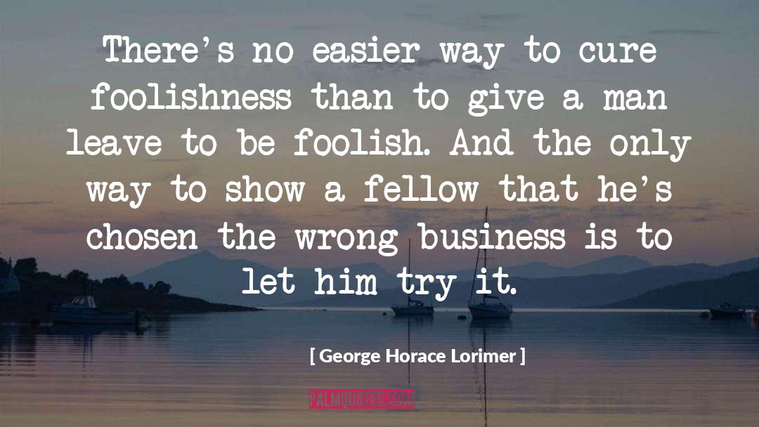 Fellow quotes by George Horace Lorimer