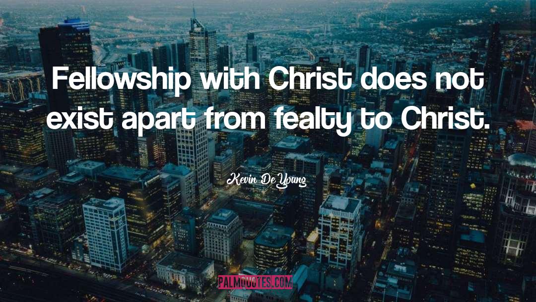 Fellowship With Christ quotes by Kevin DeYoung