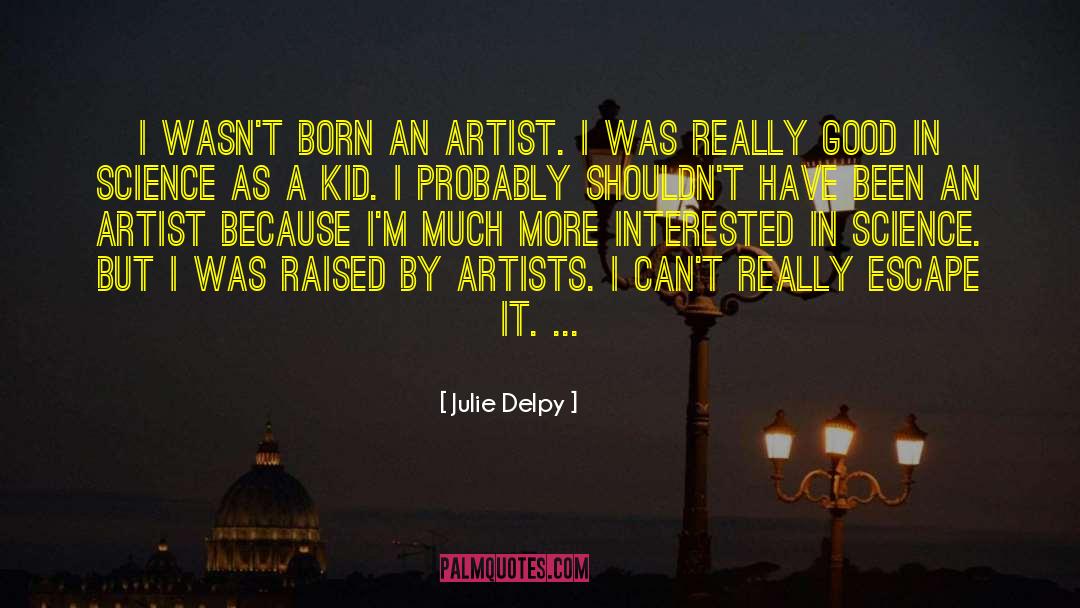 Felonious Artist quotes by Julie Delpy