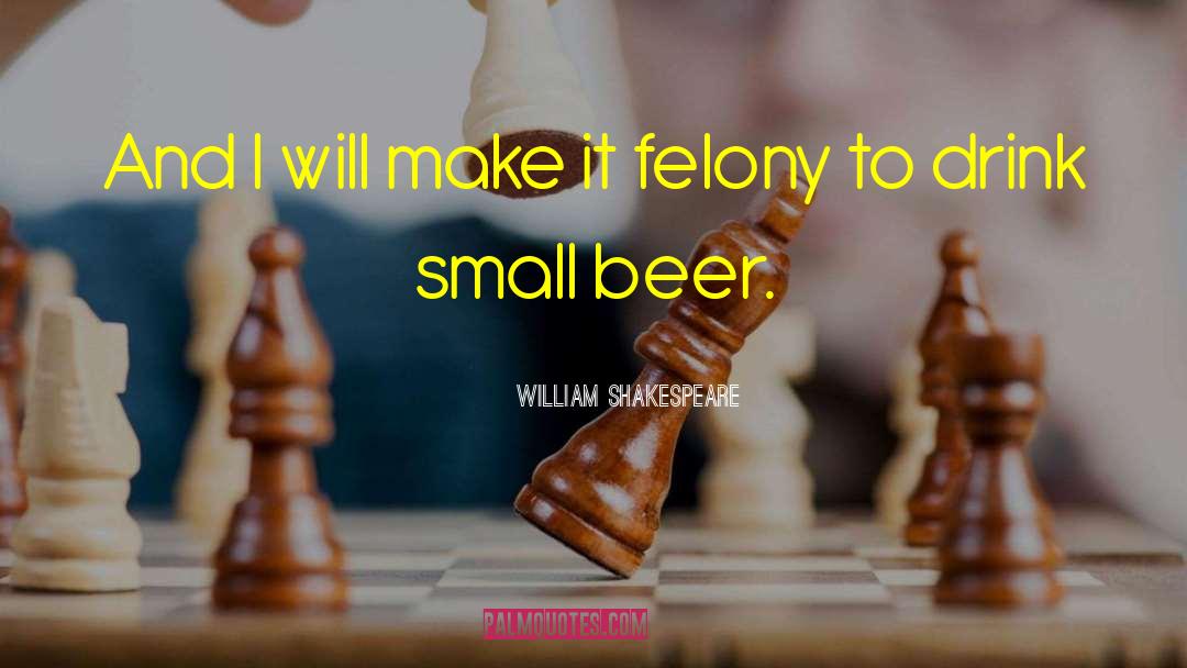 Felony quotes by William Shakespeare