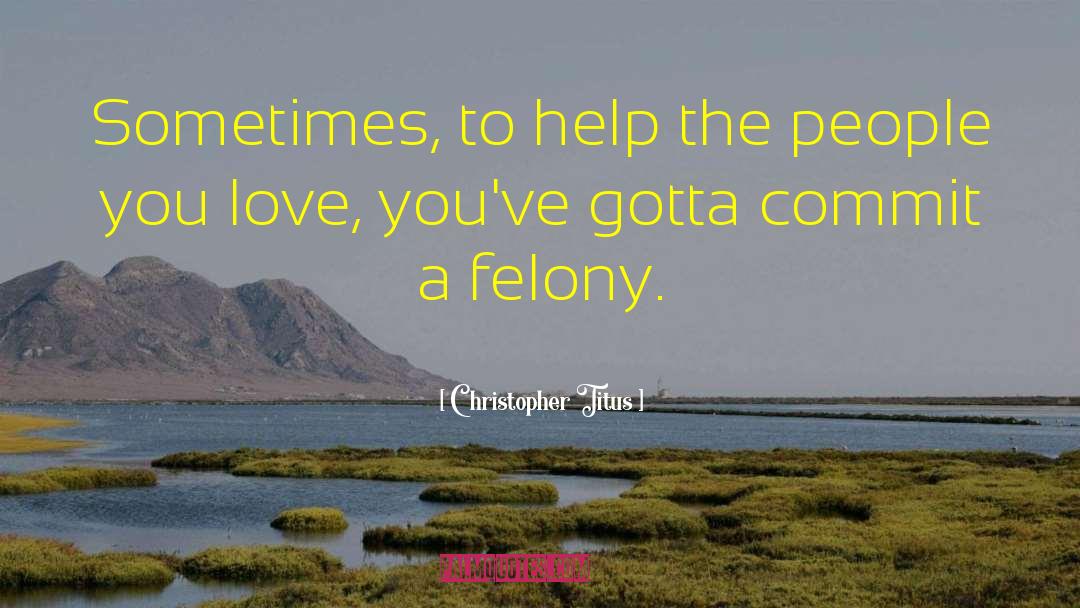 Felony quotes by Christopher Titus