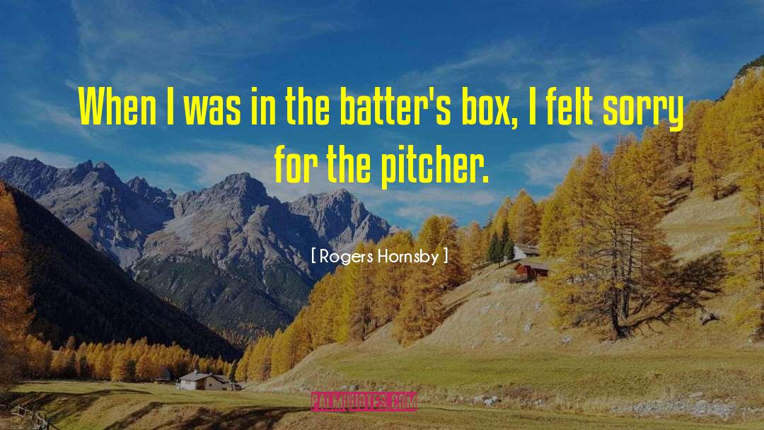 Felt Sorry quotes by Rogers Hornsby