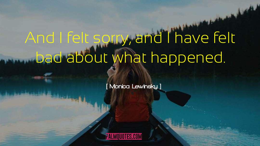 Felt Sorry quotes by Monica Lewinsky