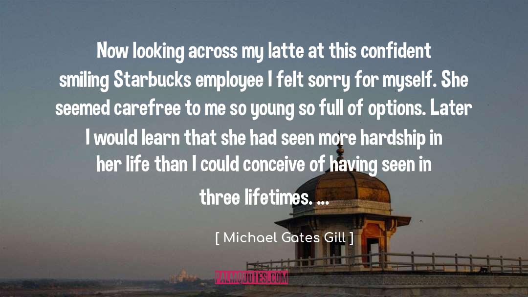 Felt Sorry quotes by Michael Gates Gill