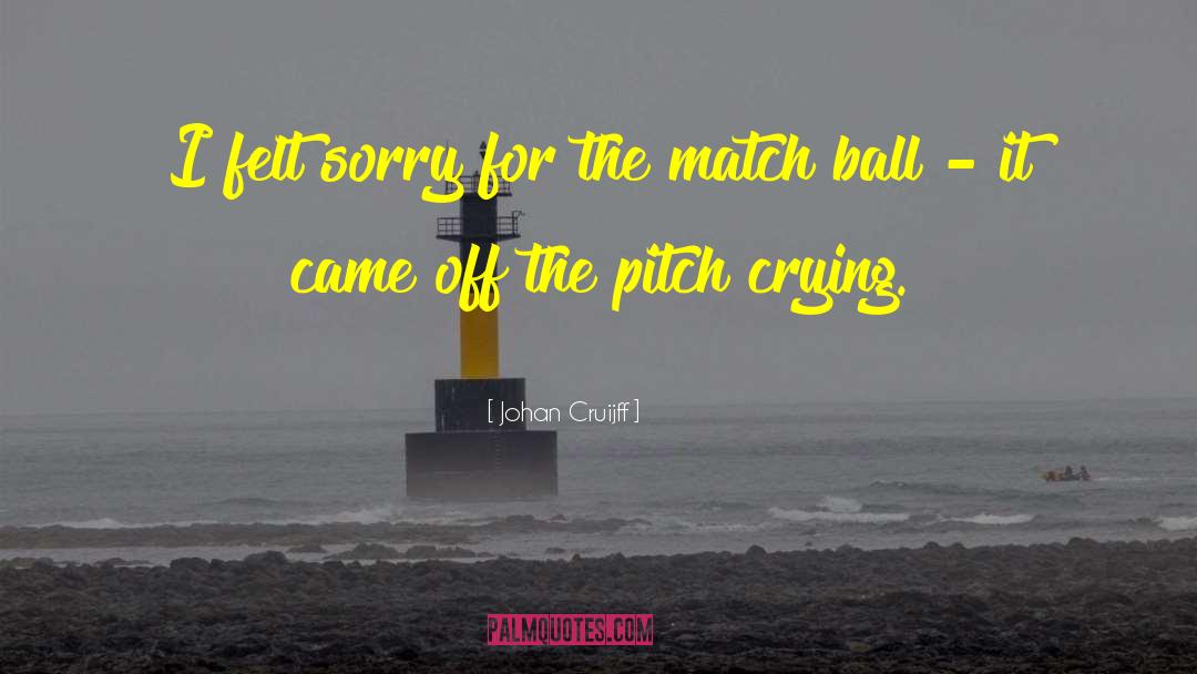 Felt Sorry quotes by Johan Cruijff