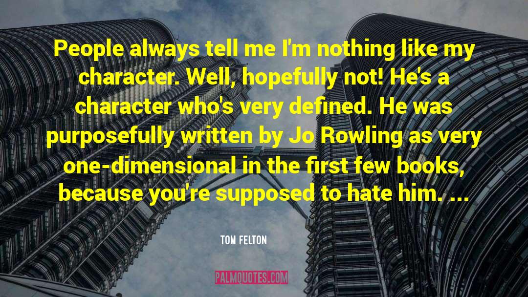 Felton quotes by Tom Felton