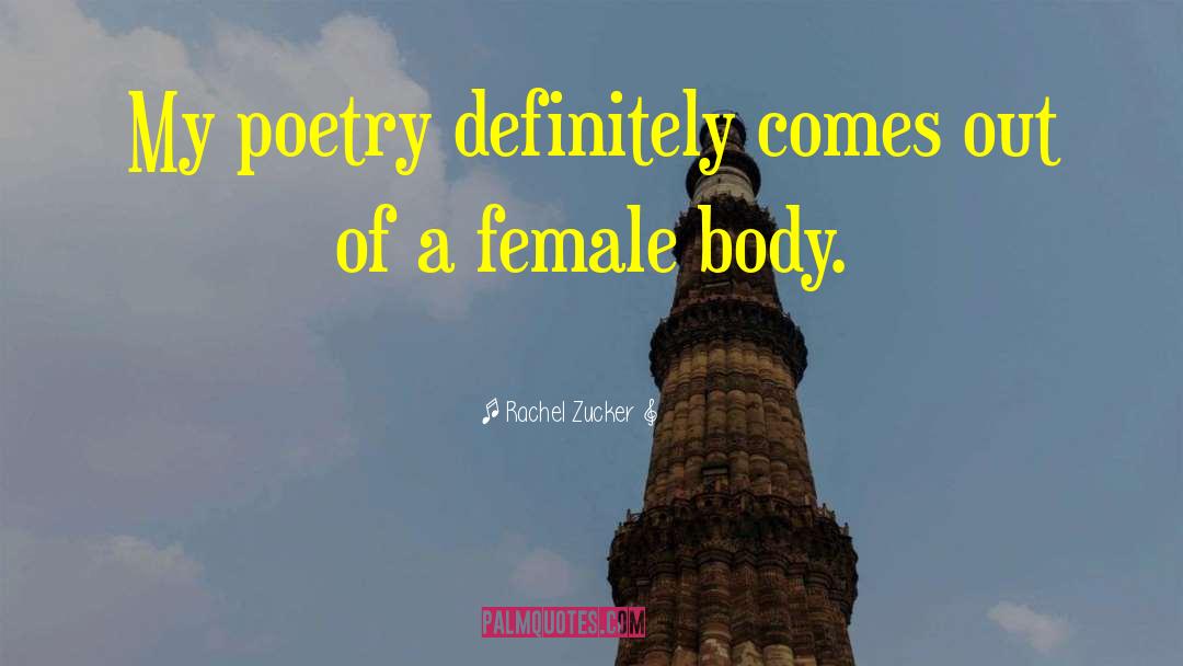 Female Body quotes by Rachel Zucker