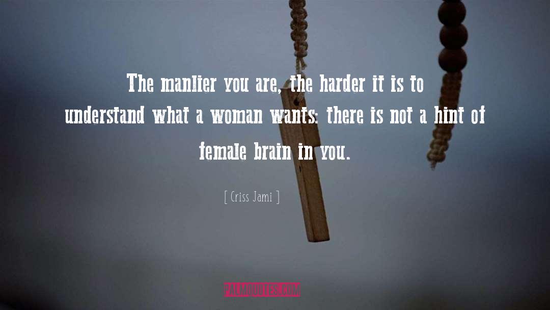 Female Brain quotes by Criss Jami