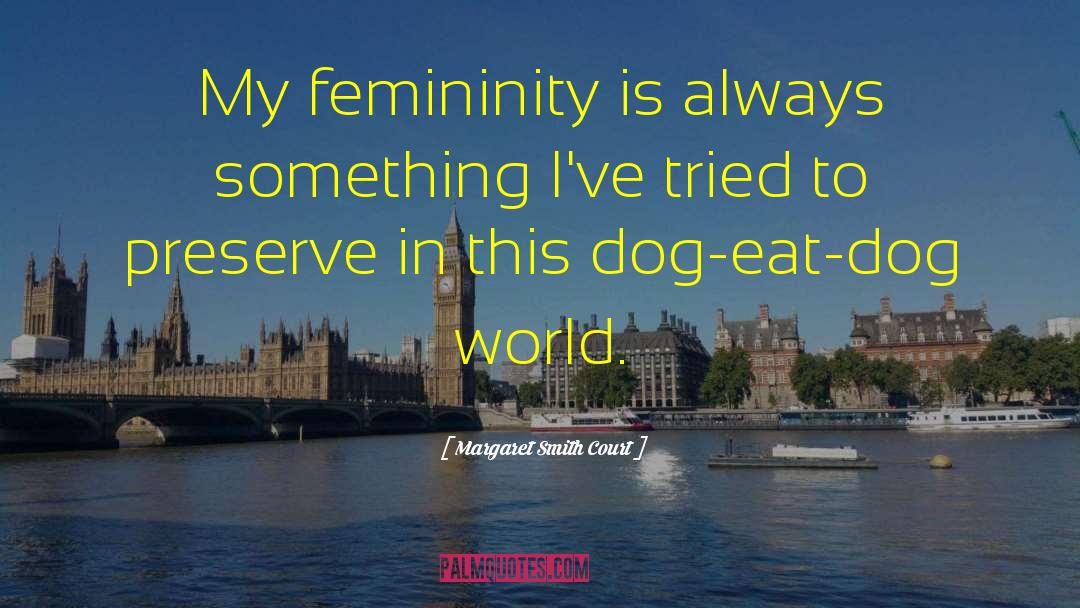 Female Dog quotes by Margaret Smith Court