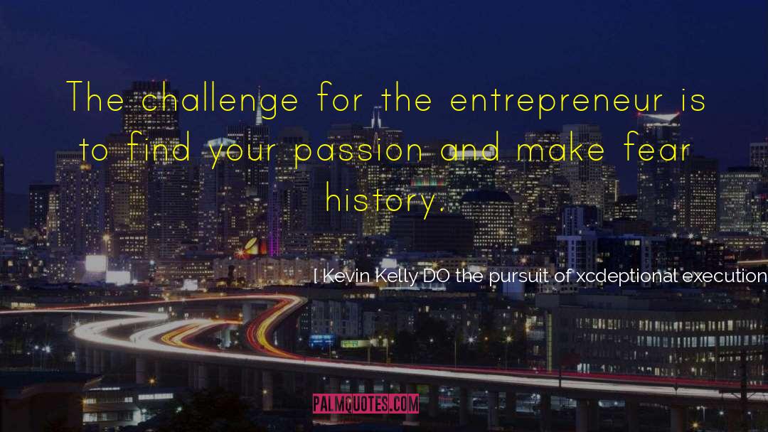 Female Entrepreneurship quotes by Kevin Kelly DO The Pursuit Of Xcdeptional Execution