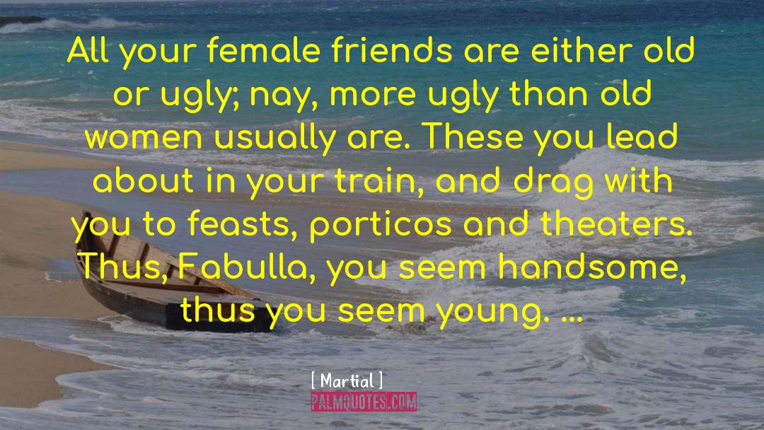 Female Friends quotes by Martial