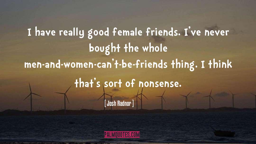 Female Friends quotes by Josh Radnor