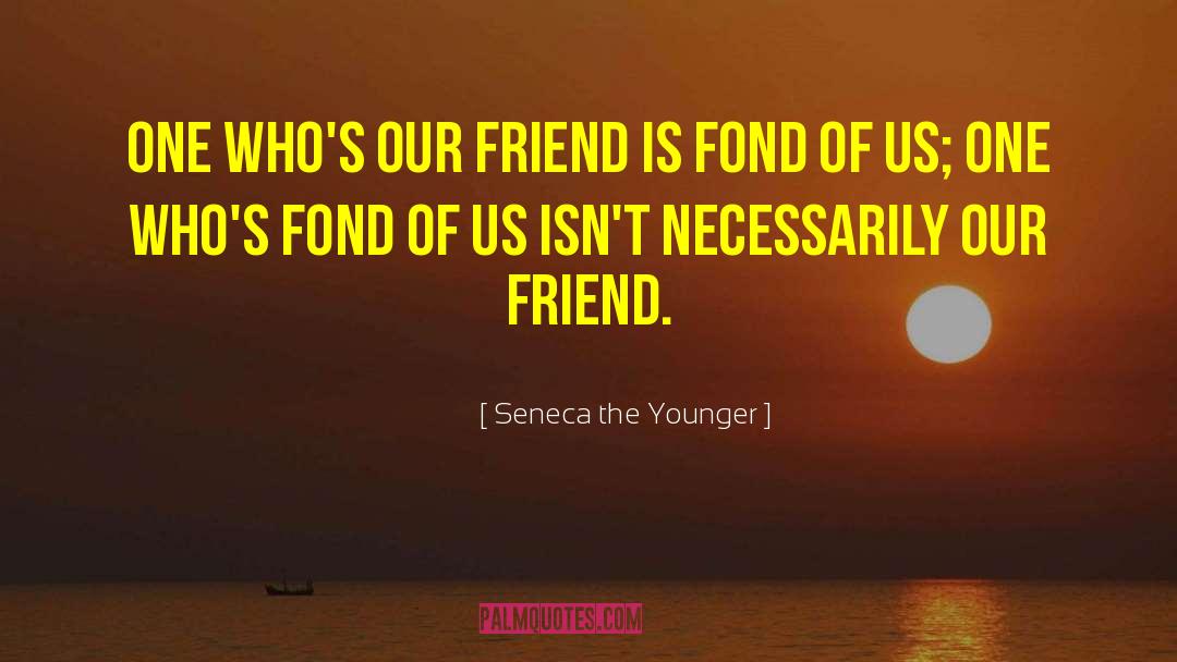 Female Friends quotes by Seneca The Younger