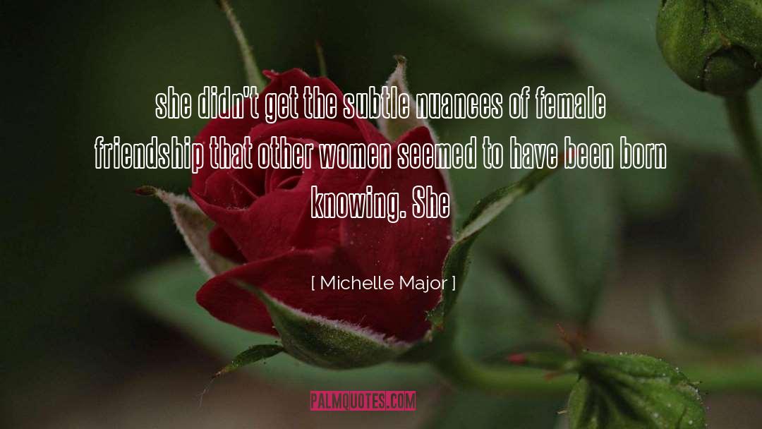 Female Friendship quotes by Michelle Major