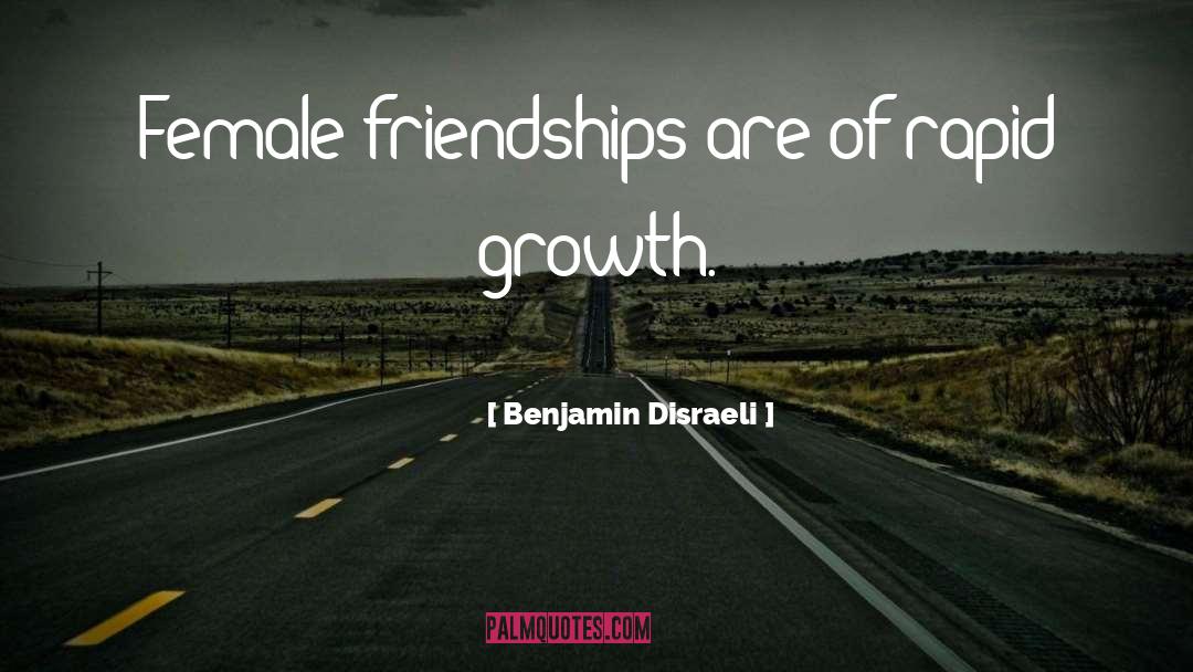 Female Friendships quotes by Benjamin Disraeli