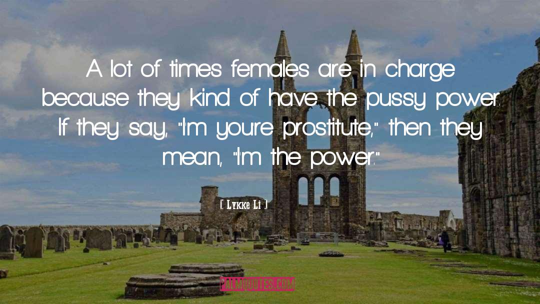 Female In Charge quotes by Lykke Li