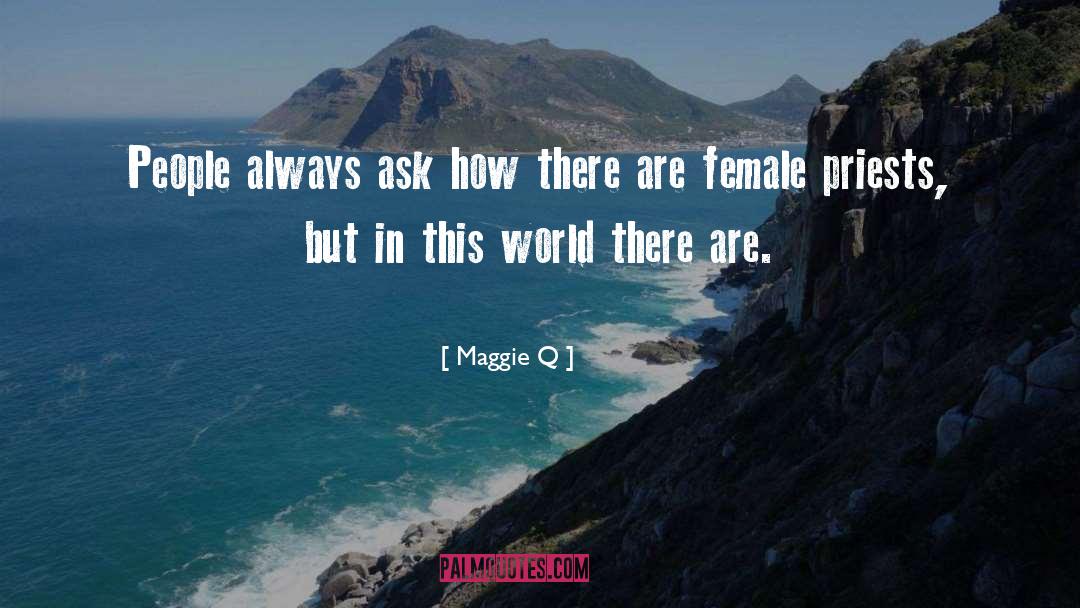 Female Priests quotes by Maggie Q