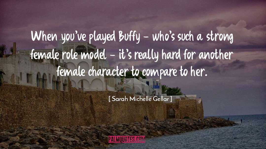 Female Role Models quotes by Sarah Michelle Gellar