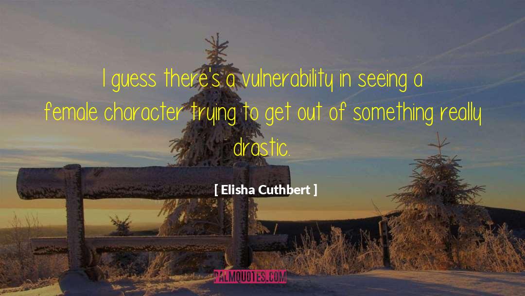 Female Vulnerability quotes by Elisha Cuthbert