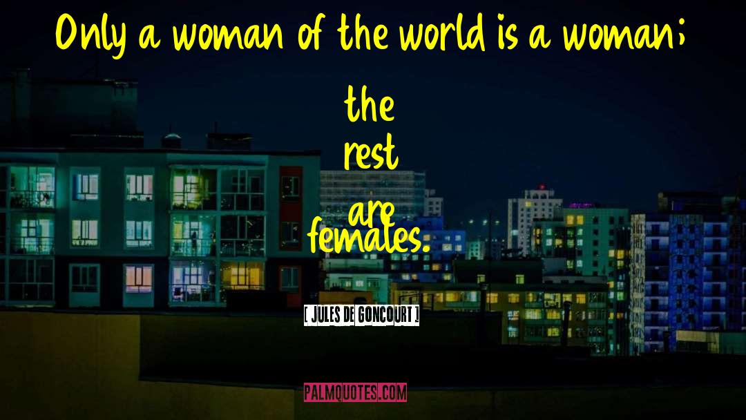 Females quotes by Jules De Goncourt