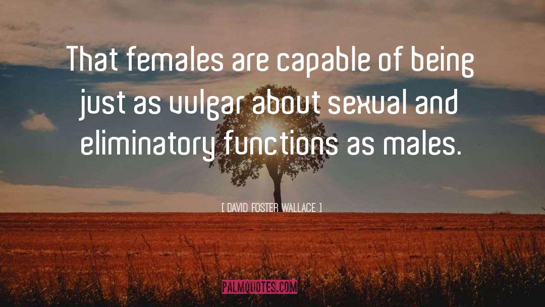 Females quotes by David Foster Wallace