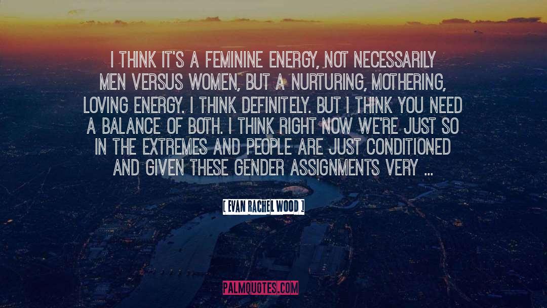Feminine Energy quotes by Evan Rachel Wood