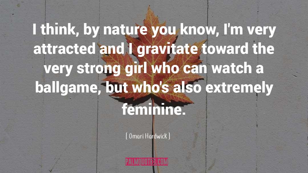 Feminine quotes by Omari Hardwick