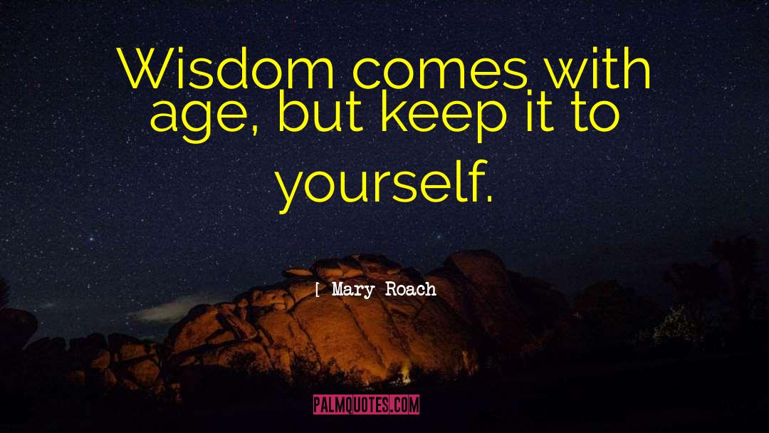 Feminine Wisdom quotes by Mary Roach