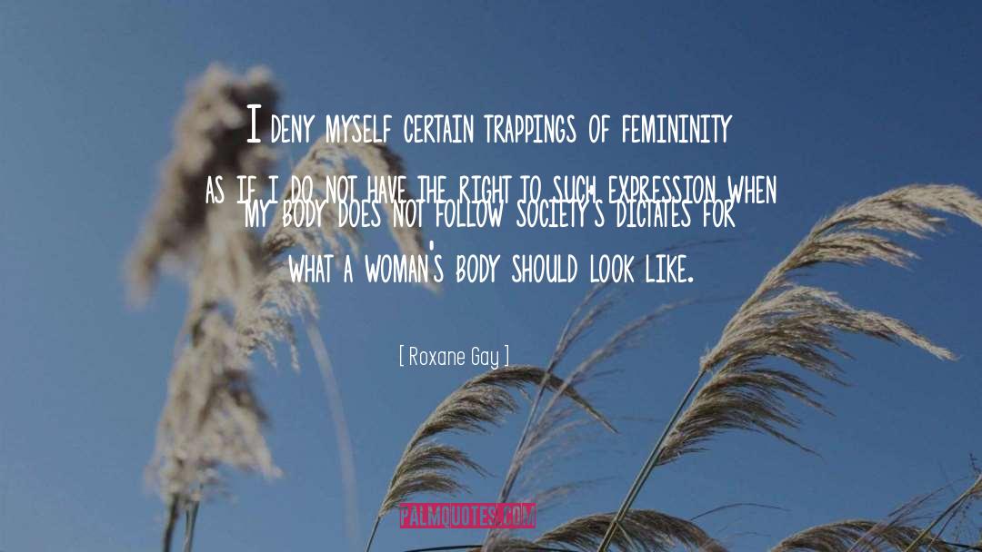 Femininity quotes by Roxane Gay