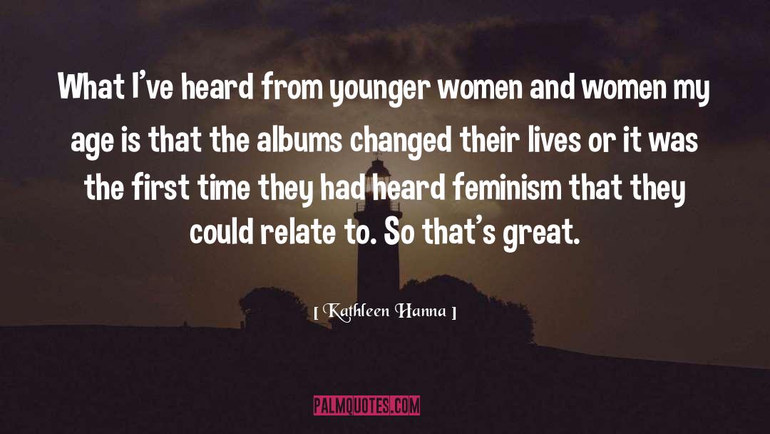 Feminism Age quotes by Kathleen Hanna