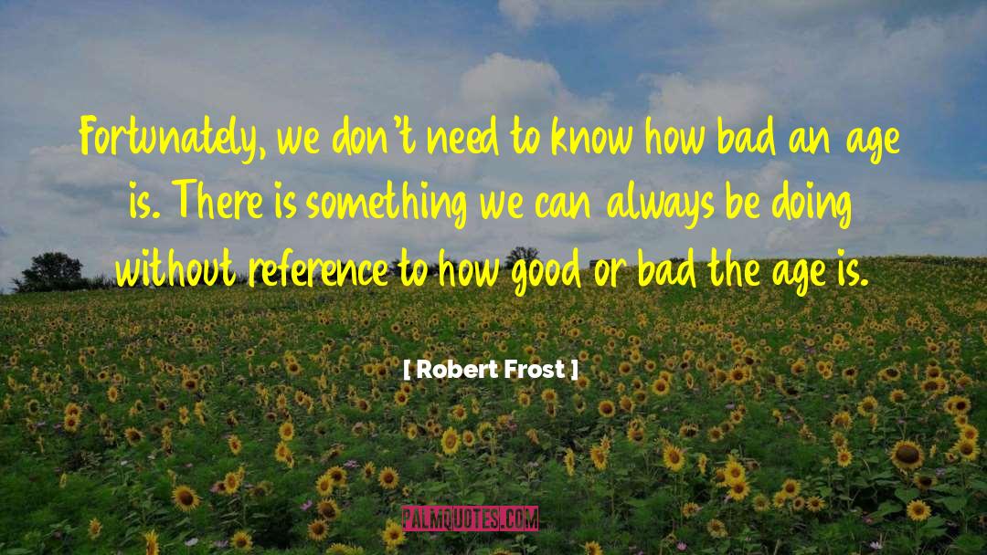 Feminism Age quotes by Robert Frost