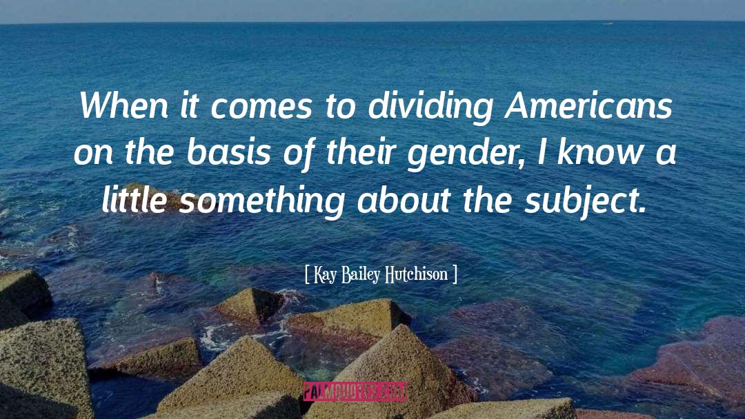 Feminism Gender Gender quotes by Kay Bailey Hutchison